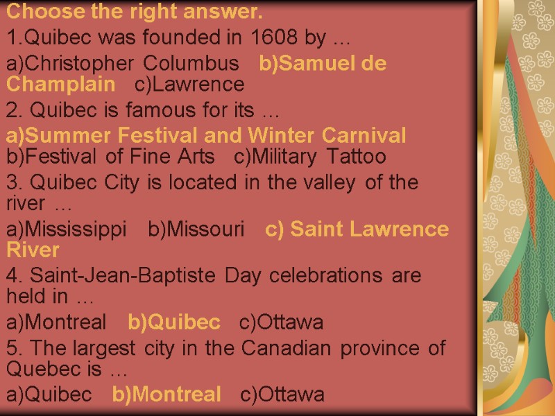 Choose the right answer. 1.Quibec was founded in 1608 by … a)Christopher Columbus 